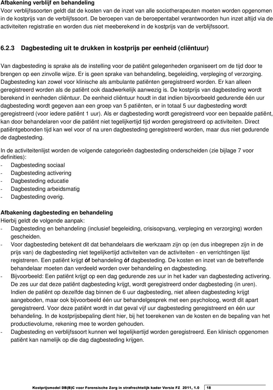 3 Dagbesteding uit te drukken in kostprijs per eenheid (cliëntuur) Van dagbesteding is sprake als de instelling voor de patiënt gelegenheden organiseert om de tijd door te brengen op een zinvolle