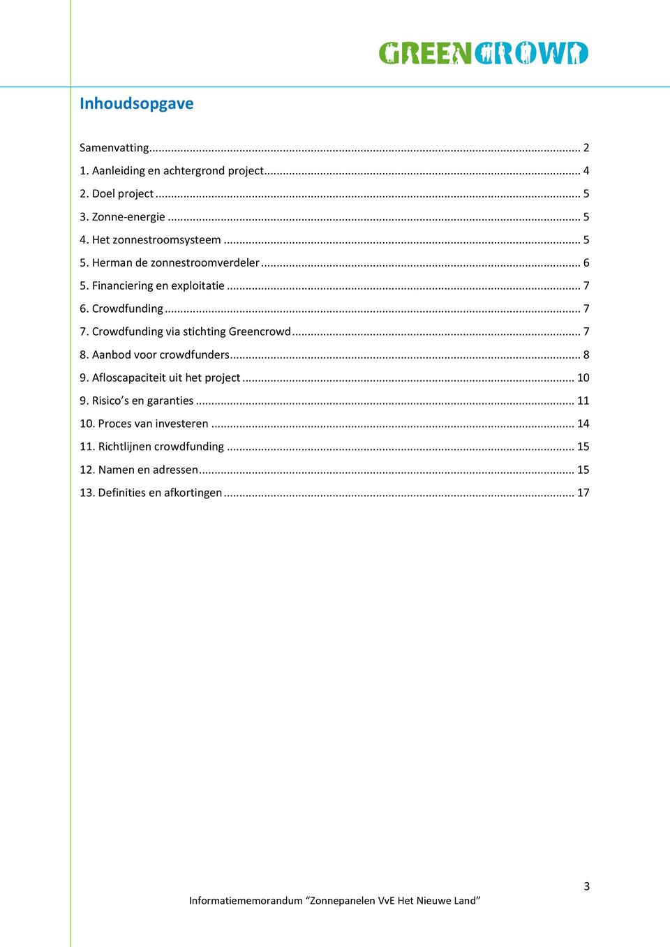 Crowdfunding via stichting Greencrowd... 7 8. Aanbod voor crowdfunders... 8 9. Afloscapaciteit uit het project... 10 9.