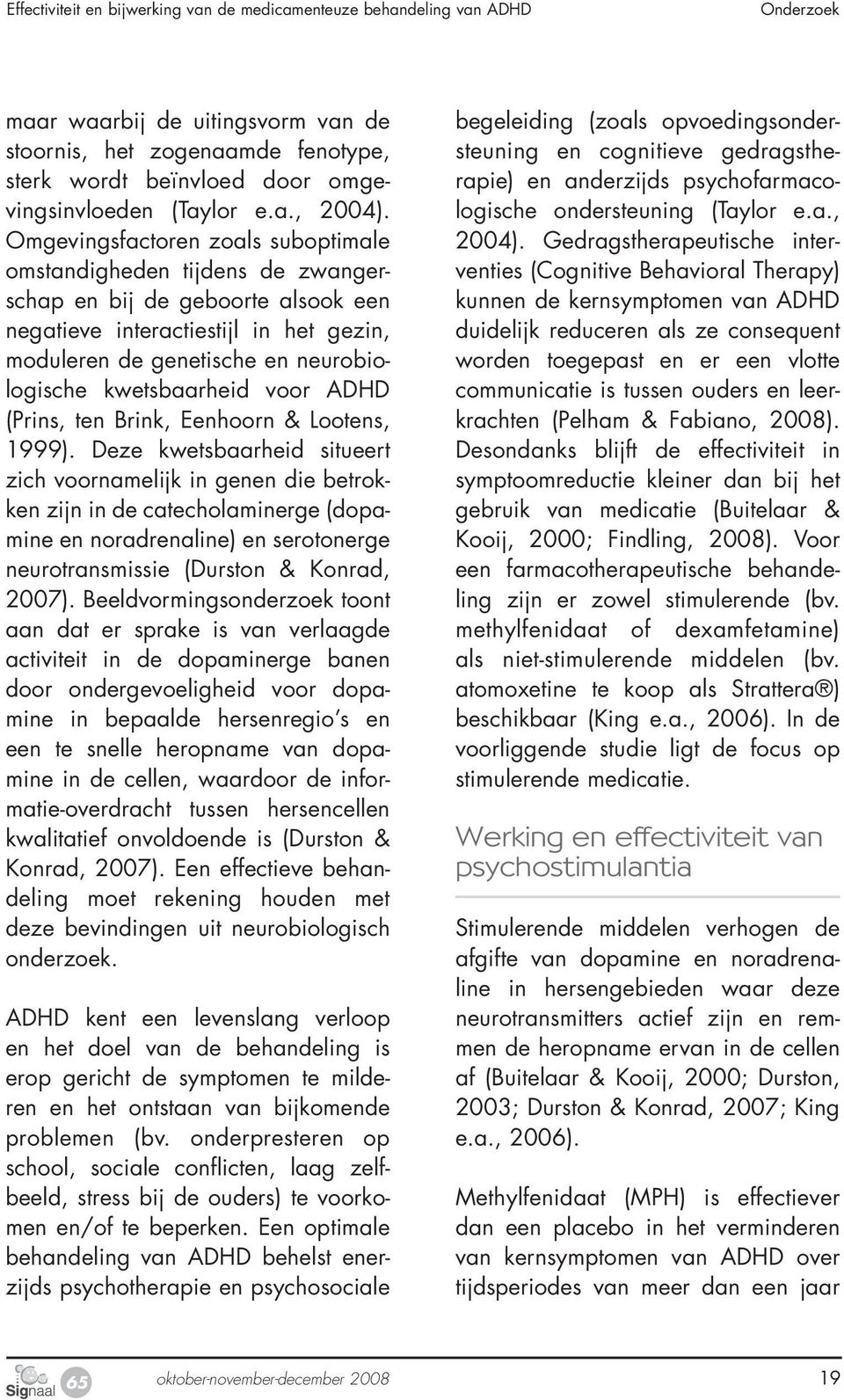 kwetsbaarheid voor ADHD (Prins, ten Brink, Eenhoorn & Lootens, 1999).