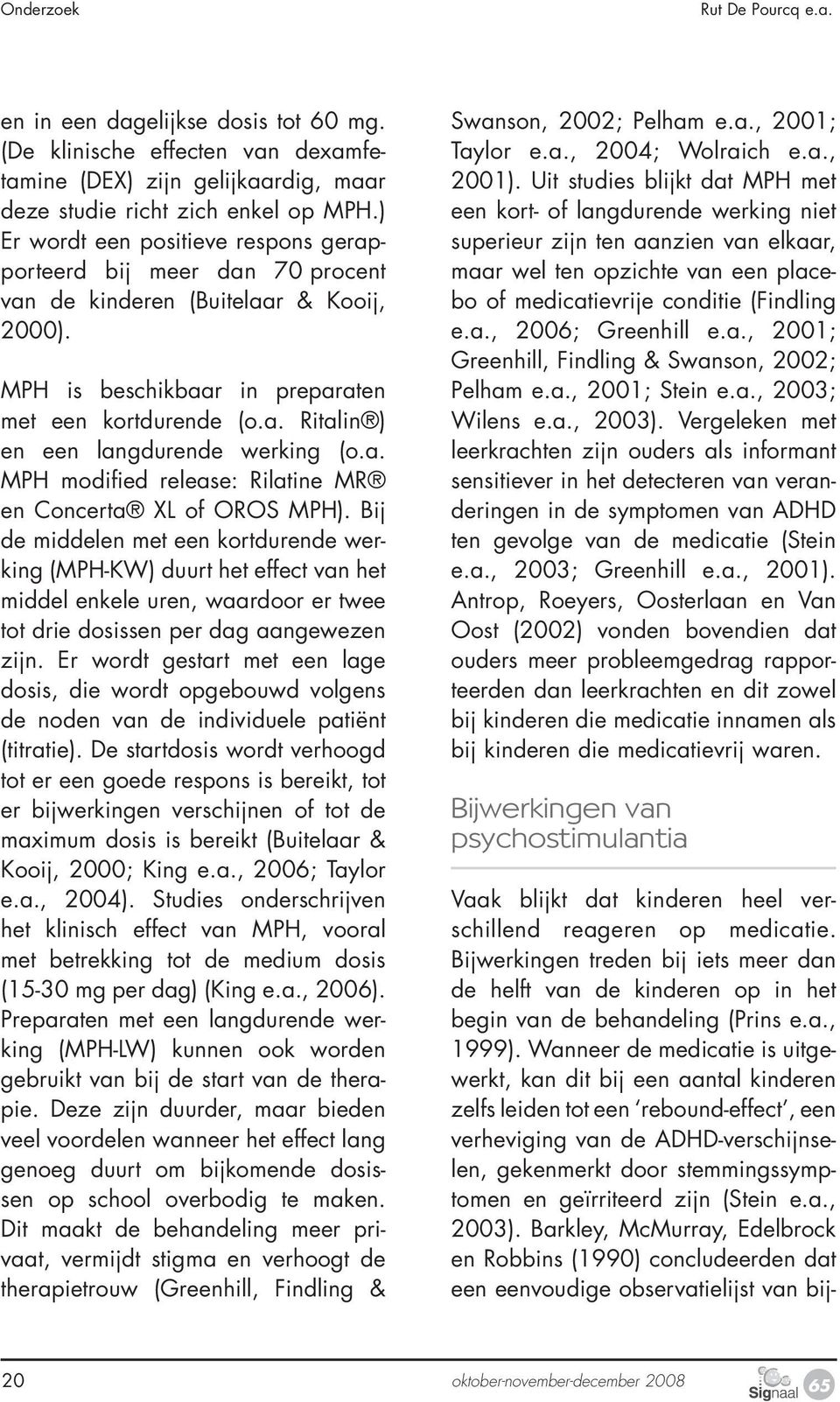 a. MPH modified release: Rilatine MR en Concerta XL of OROS MPH).