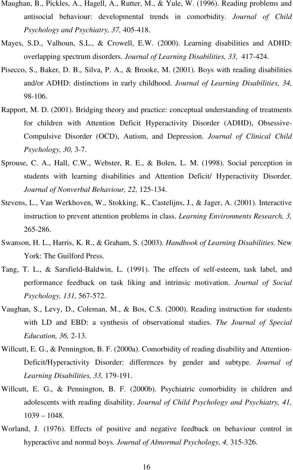 Journal of Learning Disabilities, 33, 417-424. Pisecco, S., Baker, D. B., Silva, P. A., & Brooke, M. (2001). Boys with reading disabilities and/or ADHD: distinctions in early childhood.