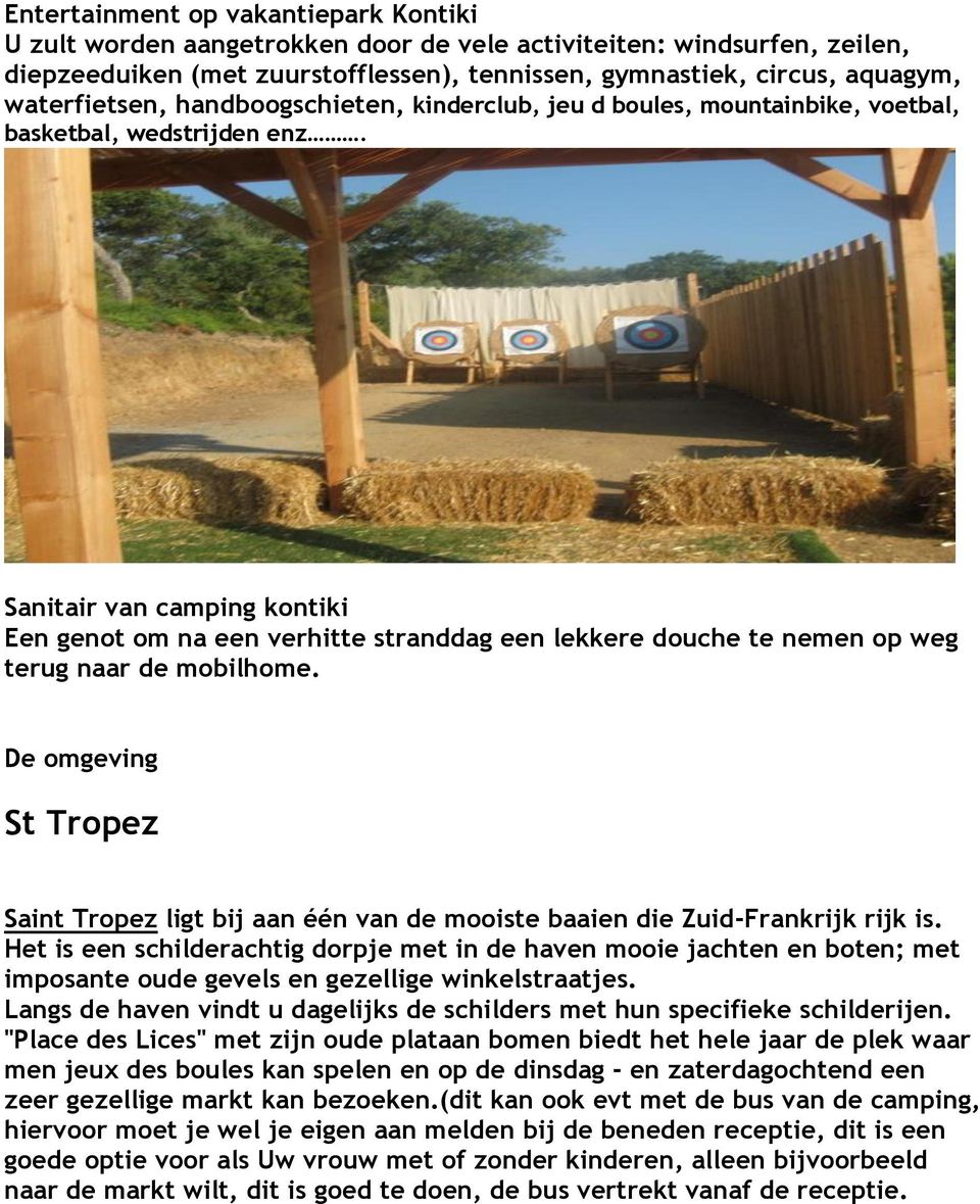 Sanitair van camping kontiki Een genot om na een verhitte stranddag een lekkere douche te nemen op weg terug naar de mobilhome.