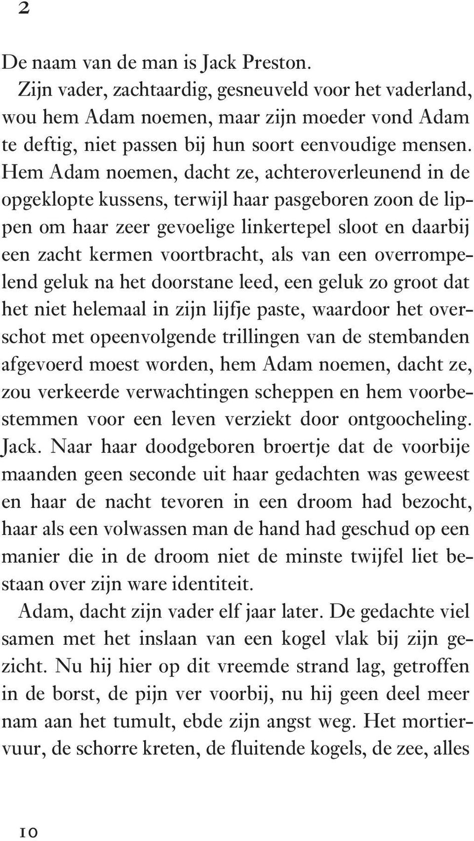 een overrompelend geluk na het doorstane leed, een geluk zo groot dat het niet helemaal in zijn lijfje paste, waardoor het overschot met opeenvolgende trillingen van de stembanden afgevoerd moest