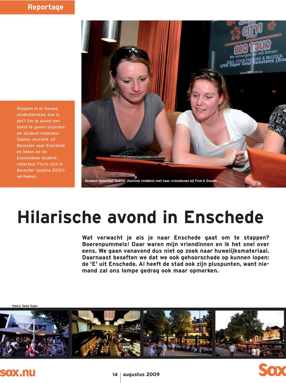 vermaken. Student-redacteur Sabine Jeurnink (midden) met haar vriendinnen bij Fred & Douwe. Hilarische avond in Enschede Wat verwacht je als je naar Enschede gaat om te stappen?