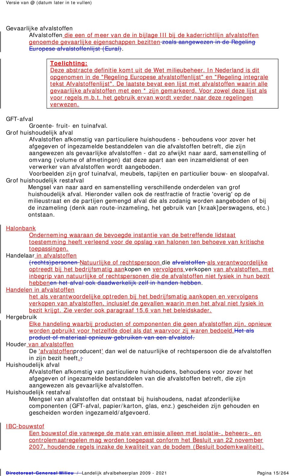 In Nederland is dit opgenomen in de "Regeling Europese afvalstoffenlijst" en "Regeling integrale tekst Afvalstoffenlijst".