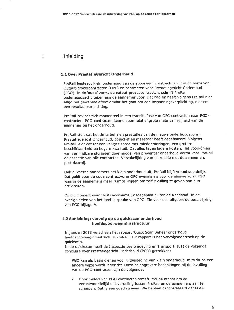 In de oude vorm, de output-procescontracten, schrijft ProRail onderhoudsactiviteiten aan de aannemer voor.