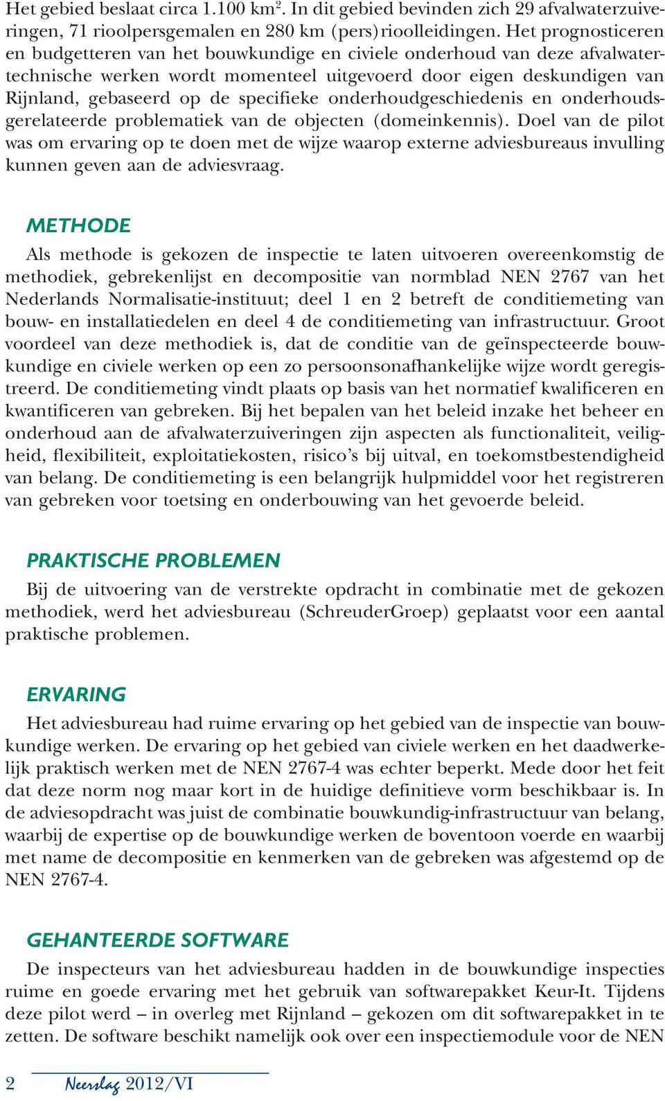 specifieke onderhoudgeschiedenis en onderhoudsgerelateerde problematiek van de objecten (domeinkennis).