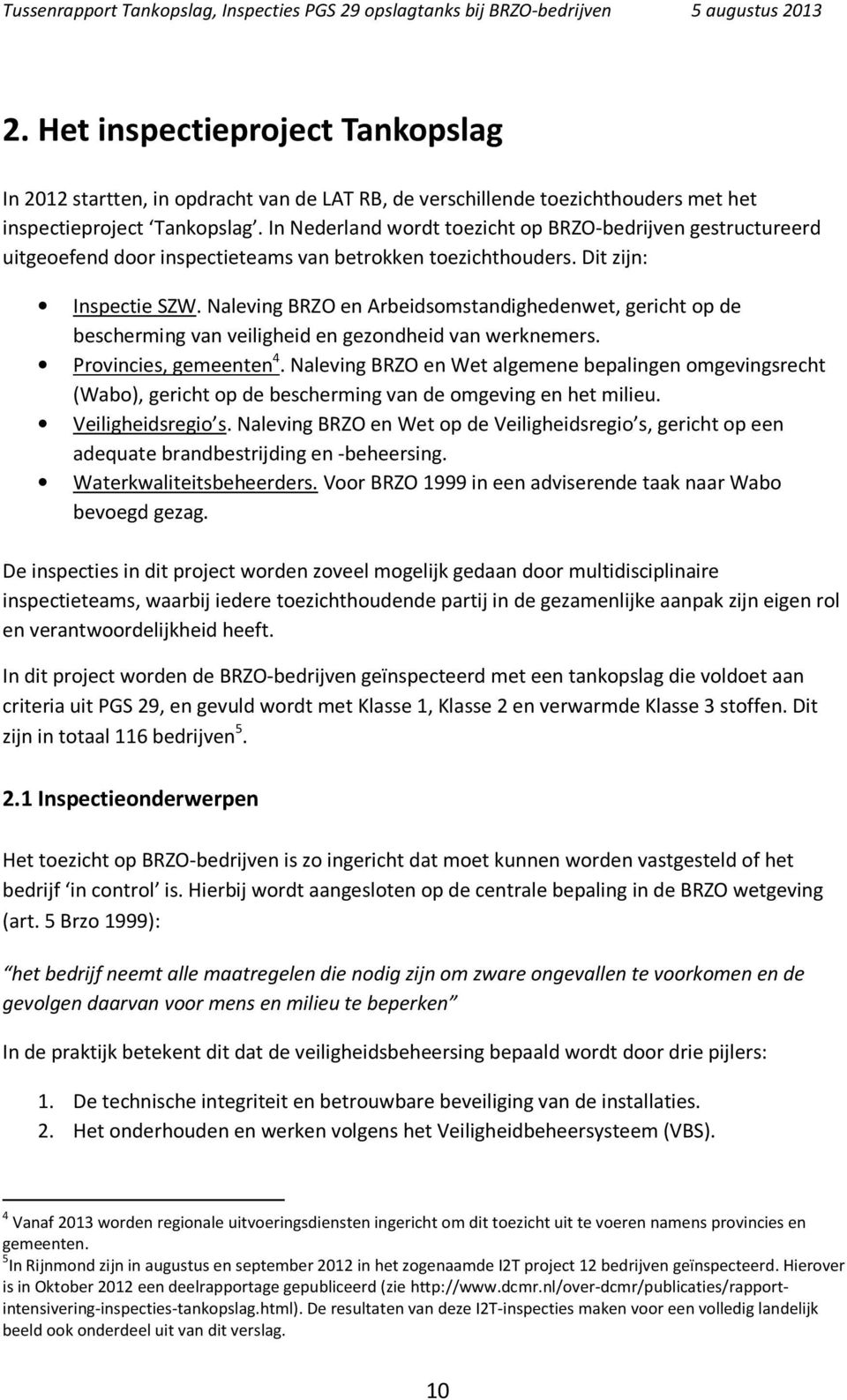 Naleving BRZO en Arbeidsomstandighedenwet, gericht op de bescherming van veiligheid en gezondheid van werknemers. Provincies, gemeenten 4.