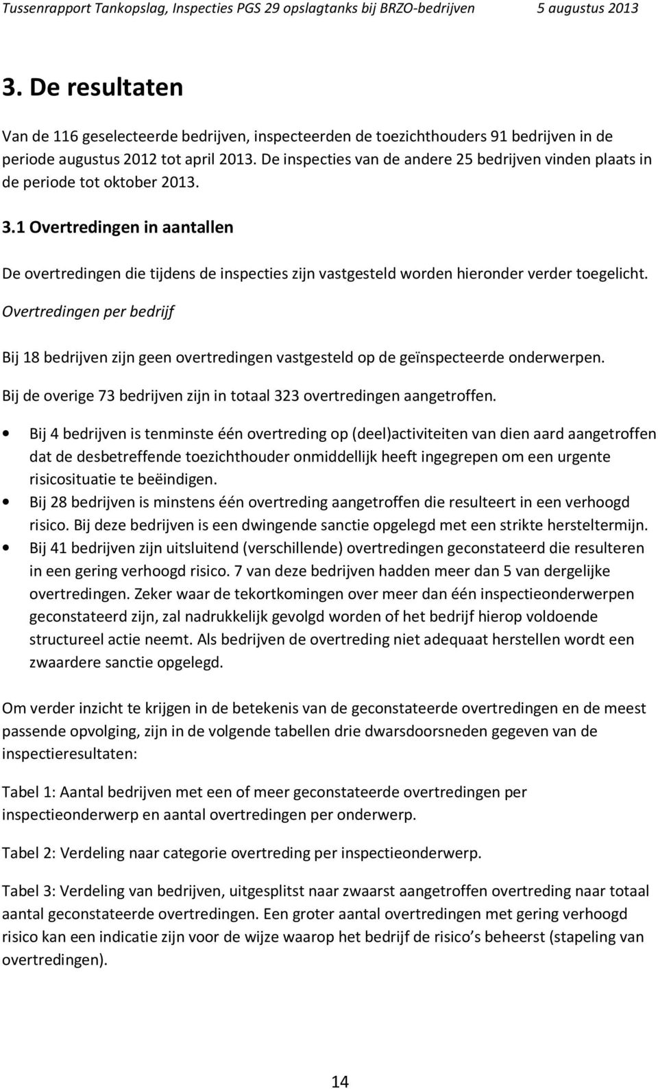 1 Overtredingen in aantallen De overtredingen die tijdens de inspecties zijn vastgesteld worden hieronder verder toegelicht.