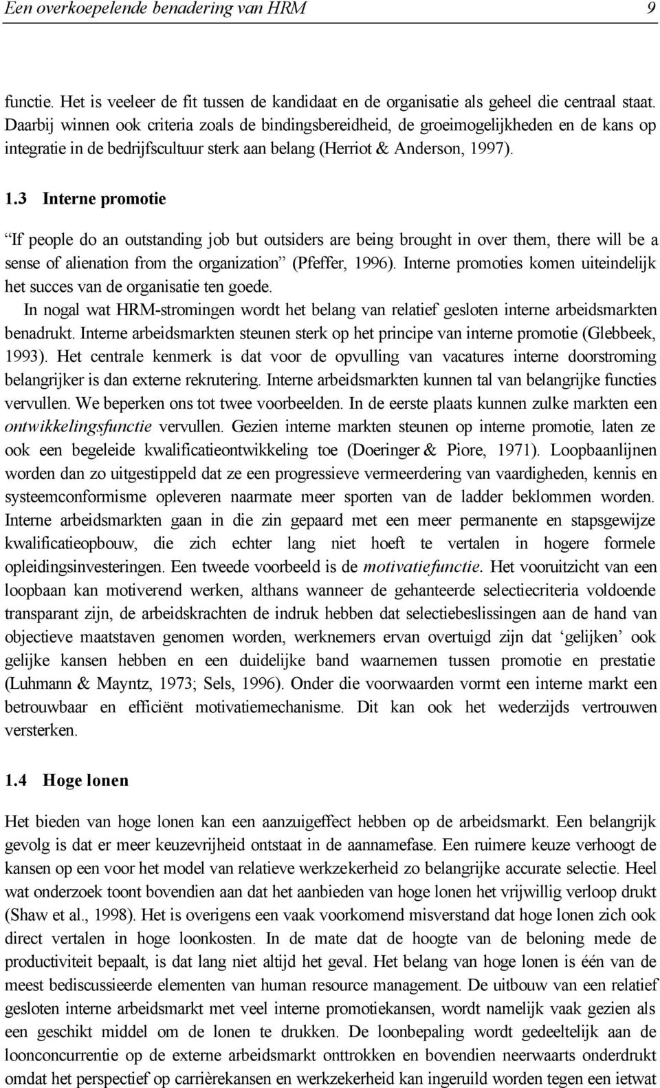 97). 1.3 Interne promotie If people do an outstanding job but outsiders are being brought in over them, there will be a sense of alienation from the organization (Pfeffer, 1996).