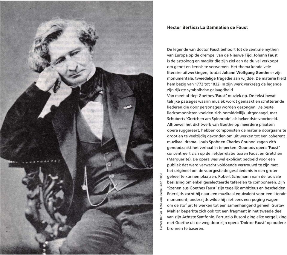 Het thema kende vele literaire uitwerkingen, totdat Johann Wolfgang Goethe er zijn monumentale, tweedelige tragedie aan wijdde. De materie hield hem bezig van 1772 tot 1832.