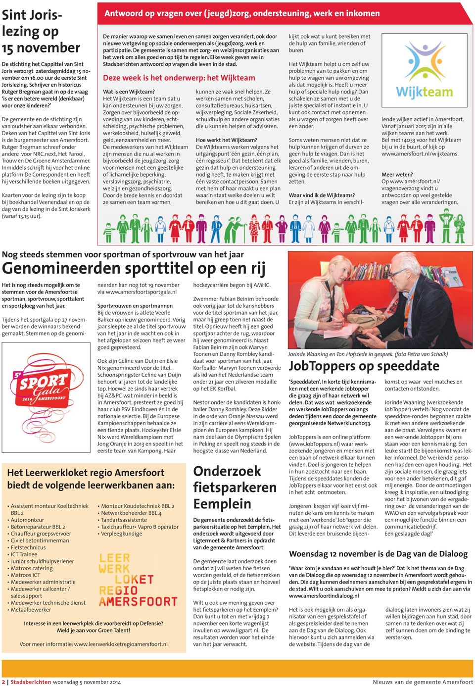 Deken van het Capittel van Sint Joris is de burgemeester van Amersfoort. Rutger Bregman schreef onder andere voor NRC.next, Het Parool, Trouw en De Groene Amsterdammer.