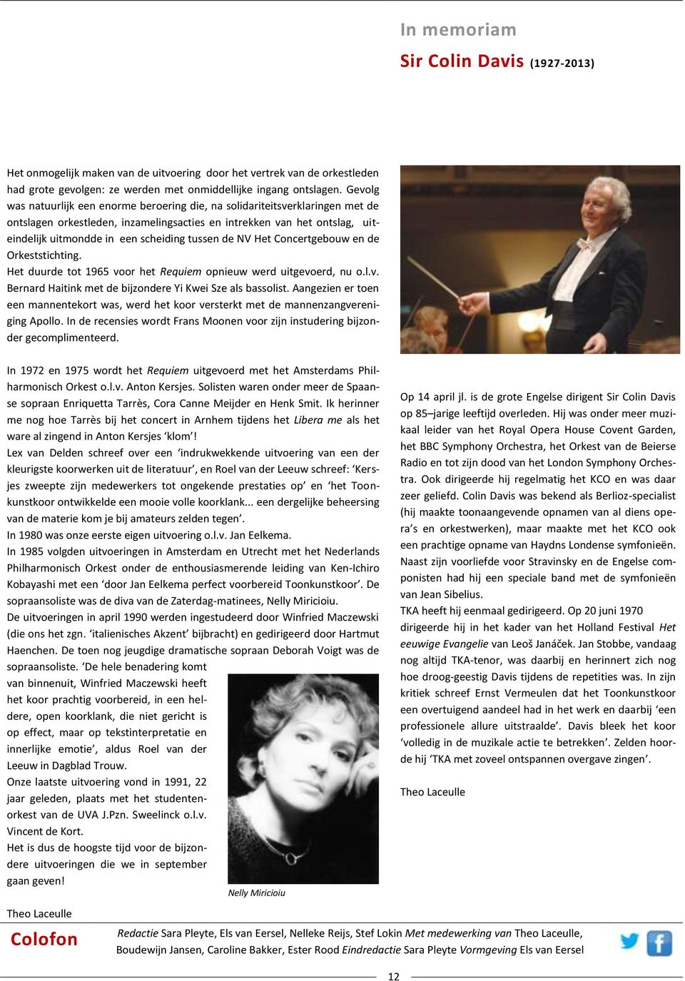 tussen de NV Het Concertgebouw en de Orkeststichting. Het duurde tot 1965 voor het Requiem opnieuw werd uitgevoerd, nu o.l.v. Bernard Haitink met de bijzondere Yi Kwei Sze als bassolist.