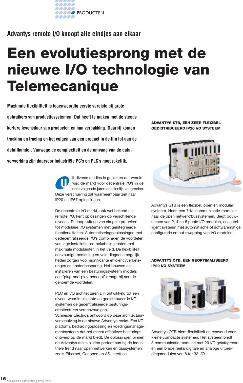 Daarbij komen ADVANTYS STB, EEN ZEER FLEXIBEL GEDISTRIBUEERD IP20 I/O SYSTEEM tracking en tracing en het volgen van een product in de lijn tot aan de detailhandel.