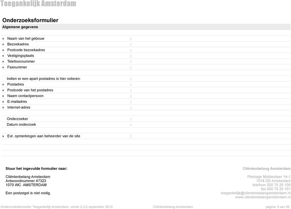 opmerkingen aan beheerder van de site Stuur het ingevulde formulier naar Cliëntenbelang Amsterdam Antwoordnummer 47323 1070 WC AMSTERDAM Een postzegel is niet nodig.