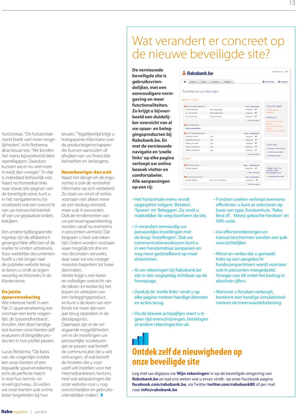 Naast rechtstreekse links naar zowat alle pagina s van de beveiligde zone, kunt u in het navigatiemenu bijvoorbeeld ook een overzicht van uw transactiehistoriek of van uw geplaatste orders bekijken.