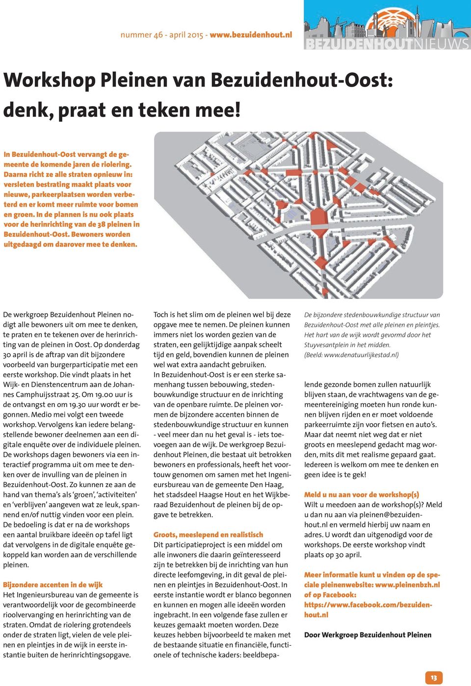 In de plannen is nu ook plaats voor de herinrichting van de 38 pleinen in Bezuidenhout-Oost. Bewoners worden uitgedaagd om daarover mee te denken.