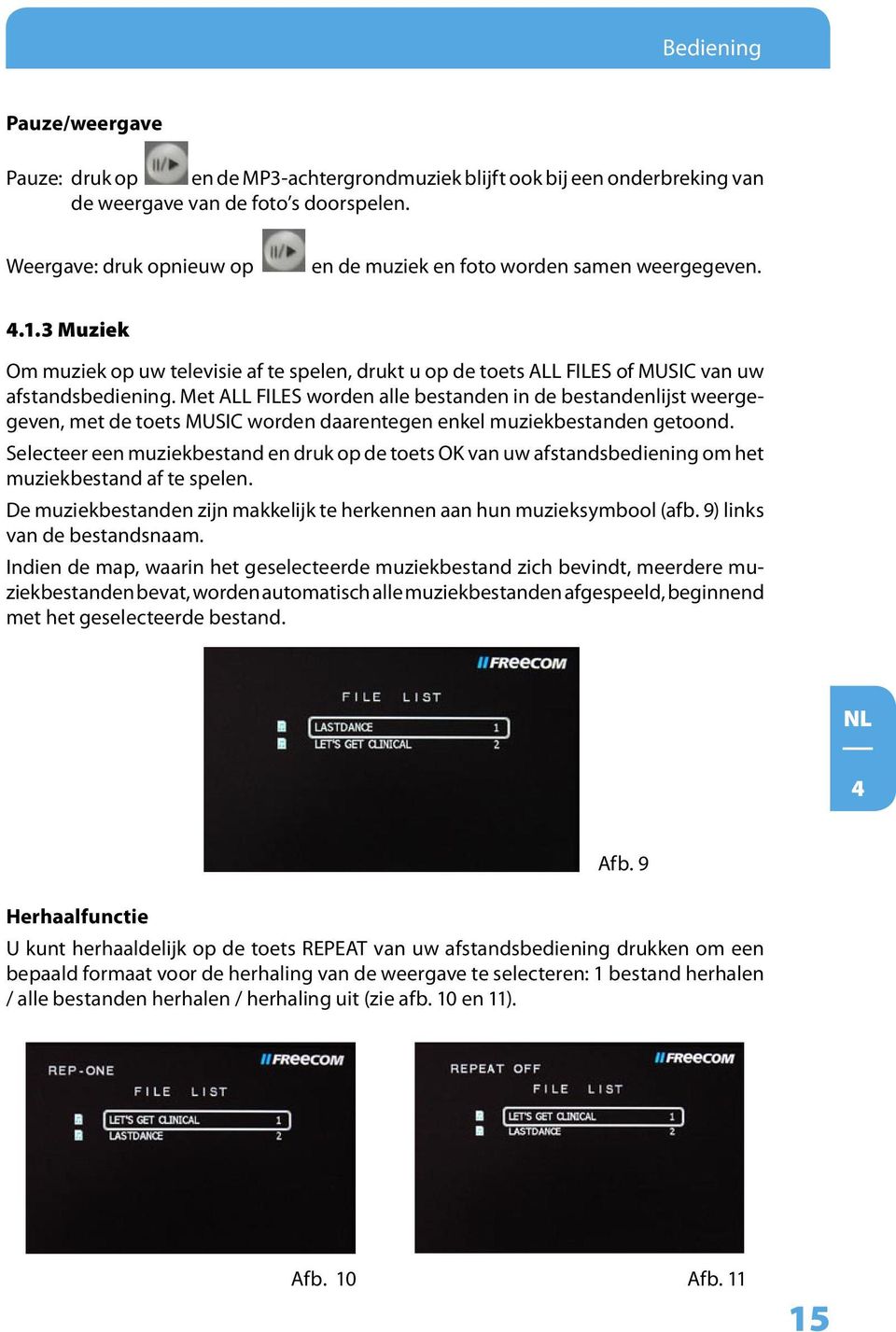 Met ALL FILES worden alle bestanden in de bestandenlijst weergegeven, met de toets MUSIC worden daarentegen enkel muziekbestanden getoond.