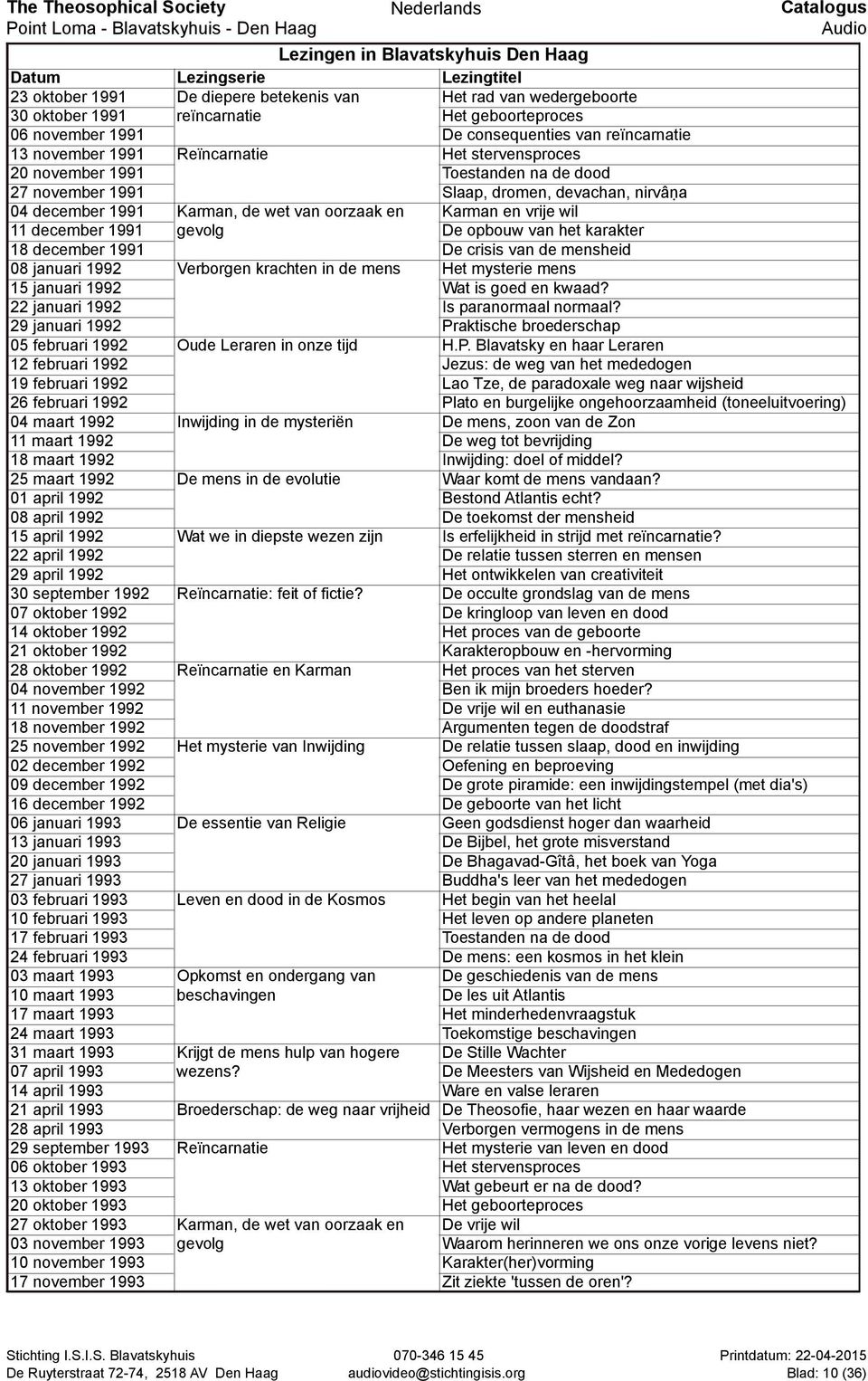 opbouw van het karakter 18 december 1991 De crisis van de mensheid 08 januari 1992 Verborgen krachten in de mens Het mysterie mens 15 januari 1992 Wat is goed en kwaad?