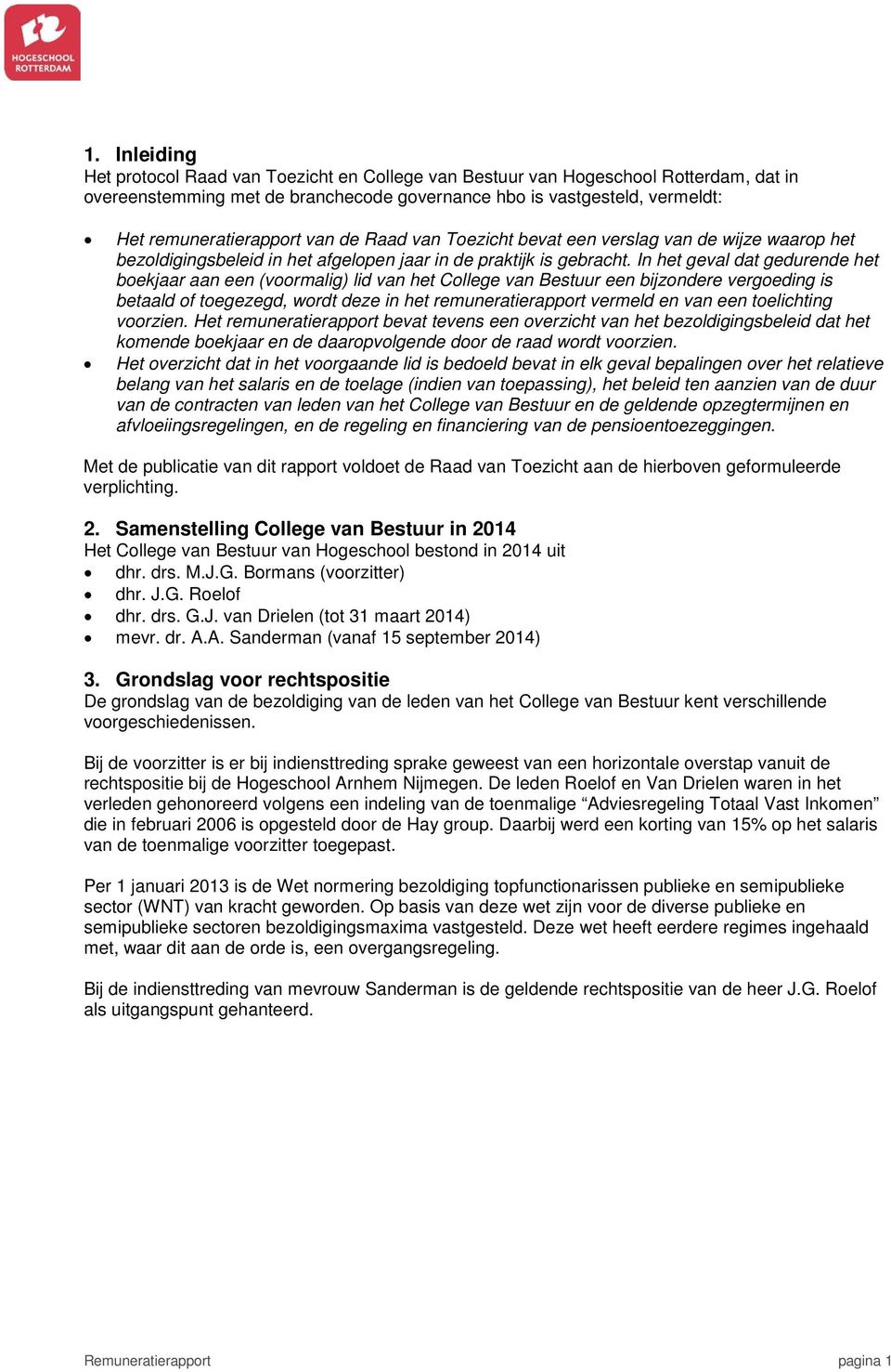 In het geval dat gedurende het boekjaar aan een (voormalig) lid van het College van Bestuur een bijzondere vergoeding is betaald of toegezegd, wordt deze in het remuneratierapport vermeld en van een