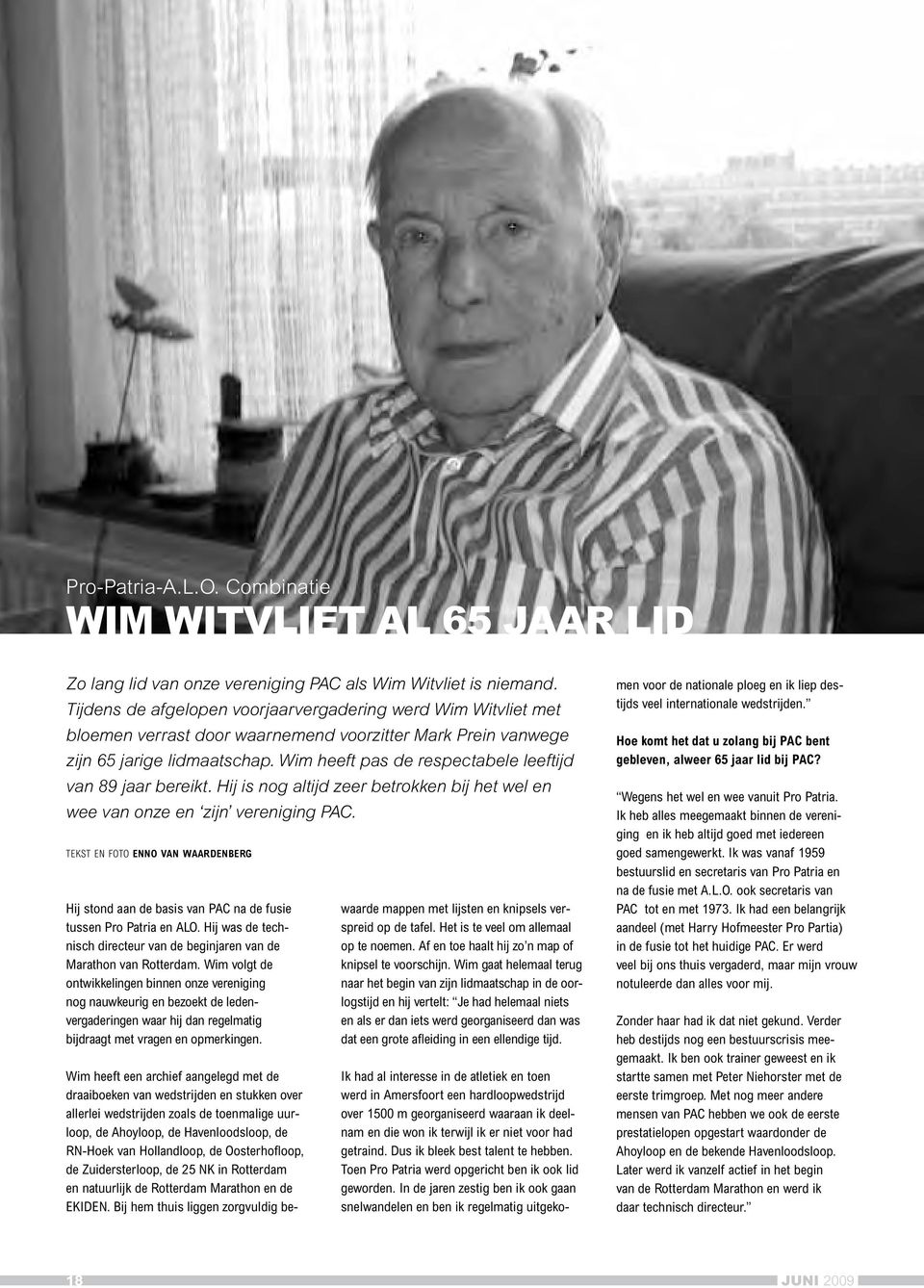 Wim heeft pas de respectabele leeftijd van 89 jaar bereikt. Hij is nog altijd zeer betrokken bij het wel en wee van onze en zijn vereniging PAC.