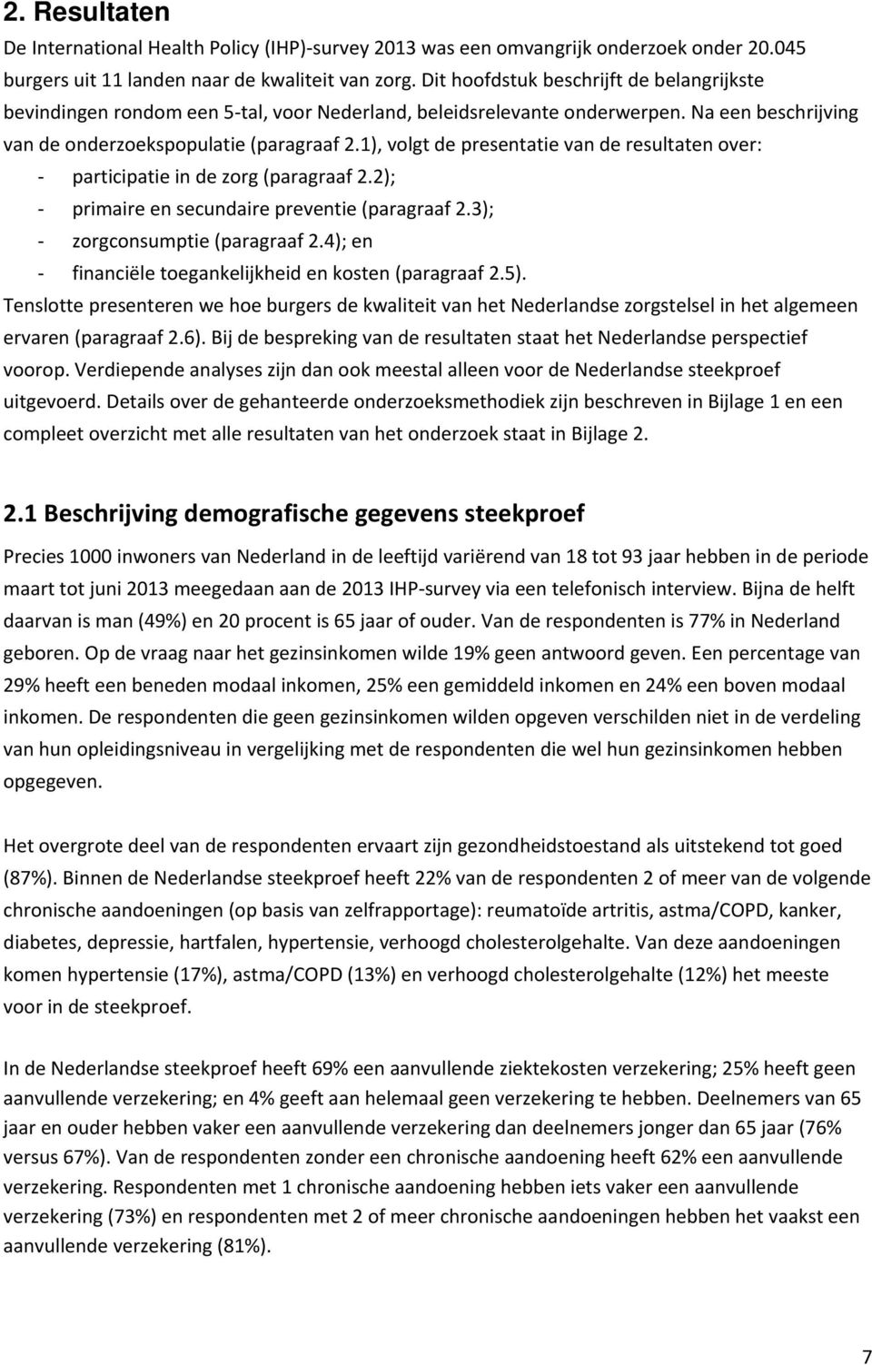 1), volgt de presentatie van de resultaten over: participatie in de zorg (paragraaf 2.2); primaire en secundaire preventie (paragraaf 2.3); zorgconsumptie (paragraaf 2.