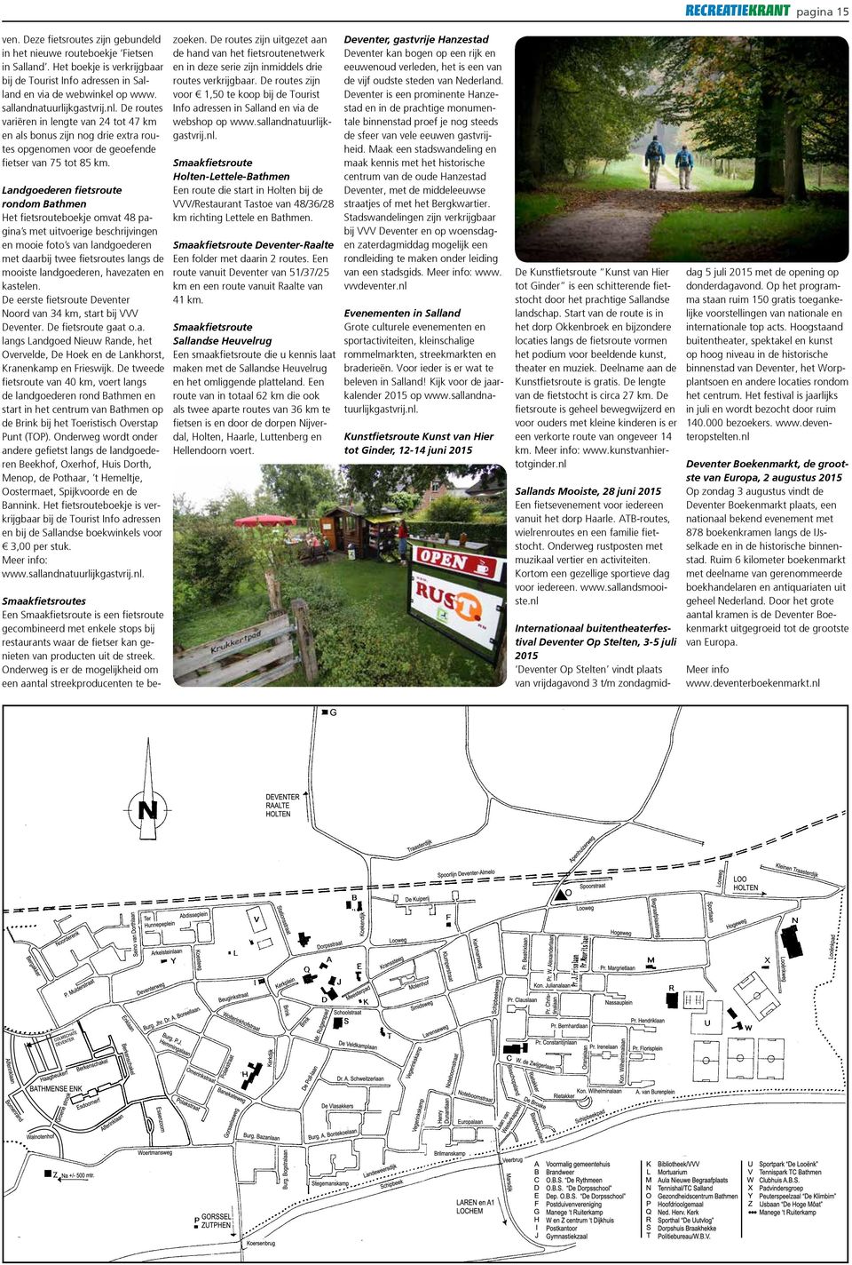 De routes variëren in lengte van 24 tot 47 km en als bonus zijn nog drie extra routes opgenomen voor de geoefende fietser van 75 tot 85 km.