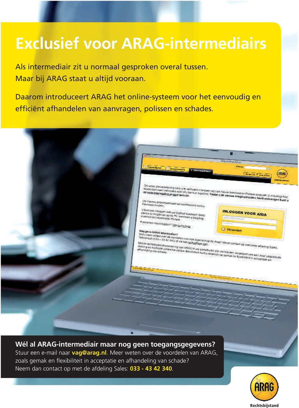 Wél al ARAG-intermediair maar nog geen toegangsgegevens? Stuur een e-mail naar vag@arag.nl.