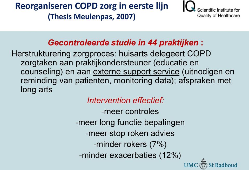 aan externe support service (uitnodigen en reminding van patienten, monitoring data); afspraken met long arts