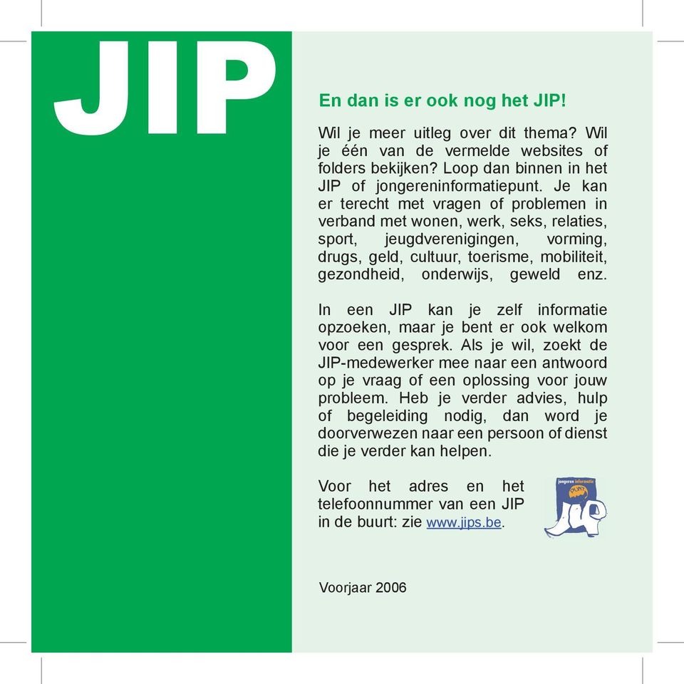 In een JIP kan je zelf informatie opzoeken, maar je bent er ook welkom voor een gesprek. Als je wil, zoekt de JIP-medewerker mee naar een antwoord op je vraag of een oplossing voor jouw probleem.