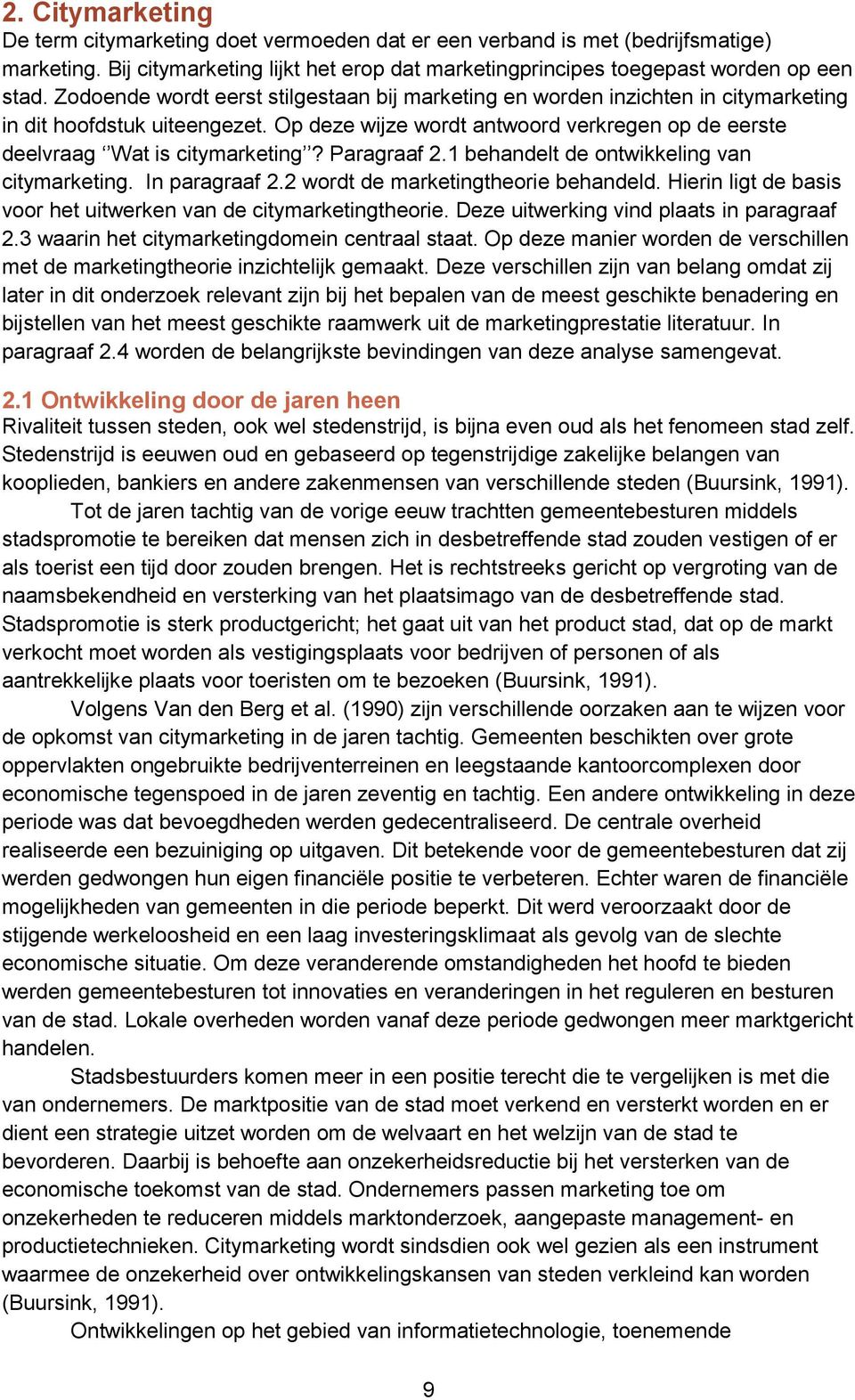 Paragraaf 2.1 behandelt de ontwikkeling van citymarketing. In paragraaf 2.2 wordt de marketingtheorie behandeld. Hierin ligt de basis voor het uitwerken van de citymarketingtheorie.