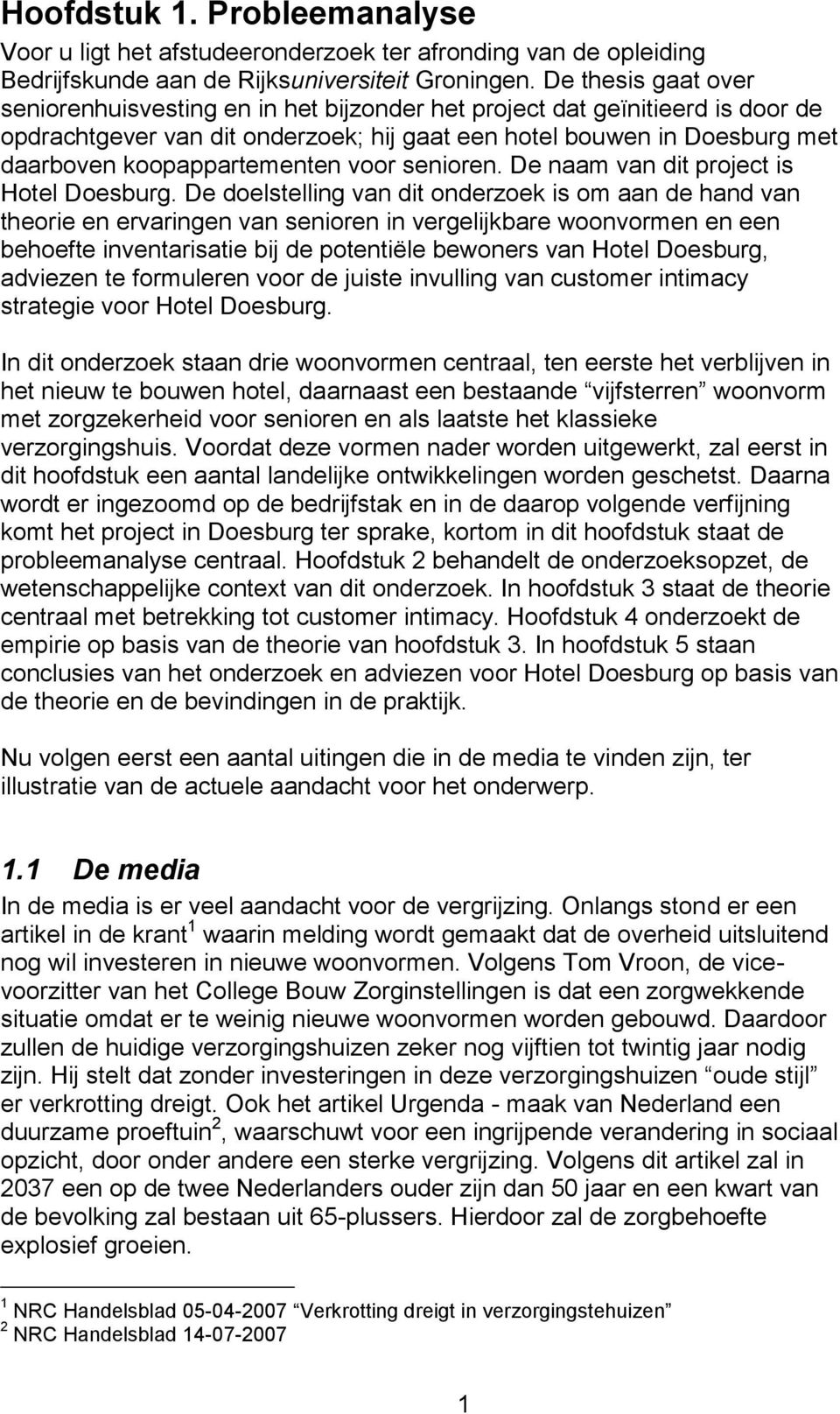 koopappartementen voor senioren. De naam van dit project is Hotel Doesburg.