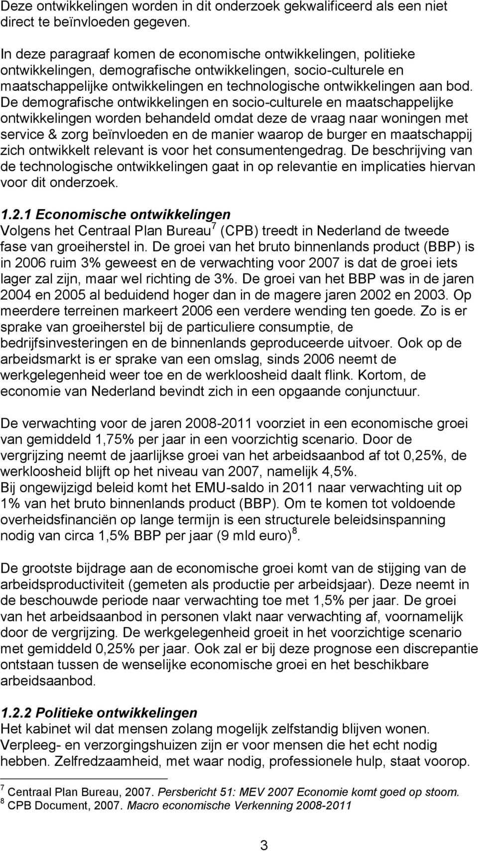 bod. De demografische ontwikkelingen en socio-culturele en maatschappelijke ontwikkelingen worden behandeld omdat deze de vraag naar woningen met service & zorg beïnvloeden en de manier waarop de