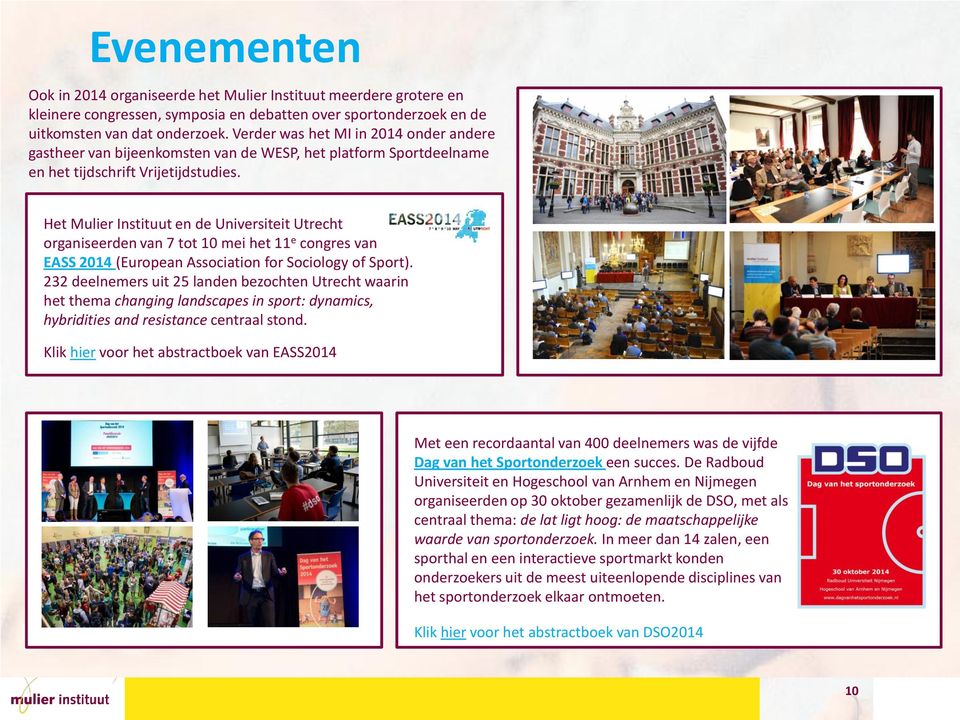Het Mulier Instituut en de Universiteit Utrecht organiseerden van 7 tot 10 mei het 11 e congres van het EASS 2014 (European Association for Sociology of Sport).