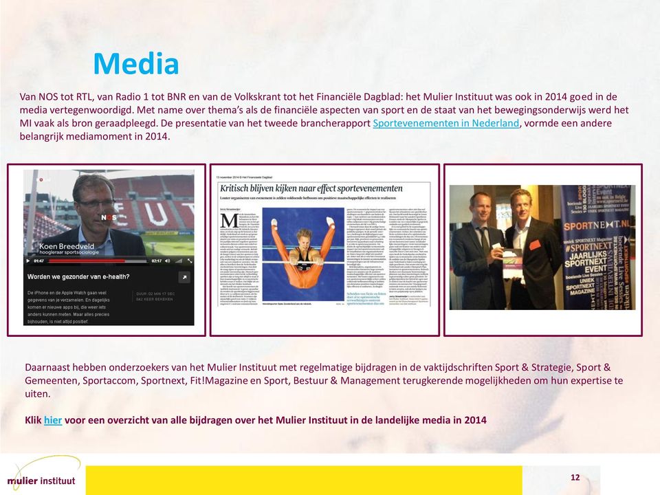 De presentatie van het tweede brancherapport Sportevenementen in Nederland, vormde een andere belangrijk mediamoment in 2014.