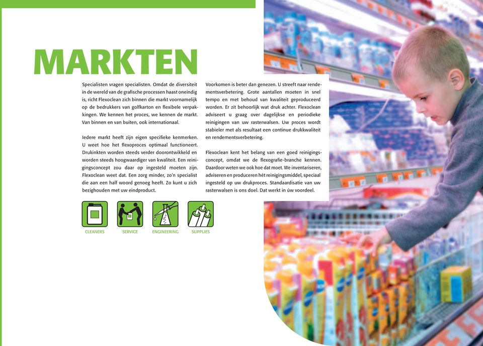 We kennen het proces, we kennen de markt. Van binnen en van buiten, ook internationaal. Iedere markt heeft zijn eigen specifieke kenmerken. U weet hoe het flexoproces optimaal functioneert.