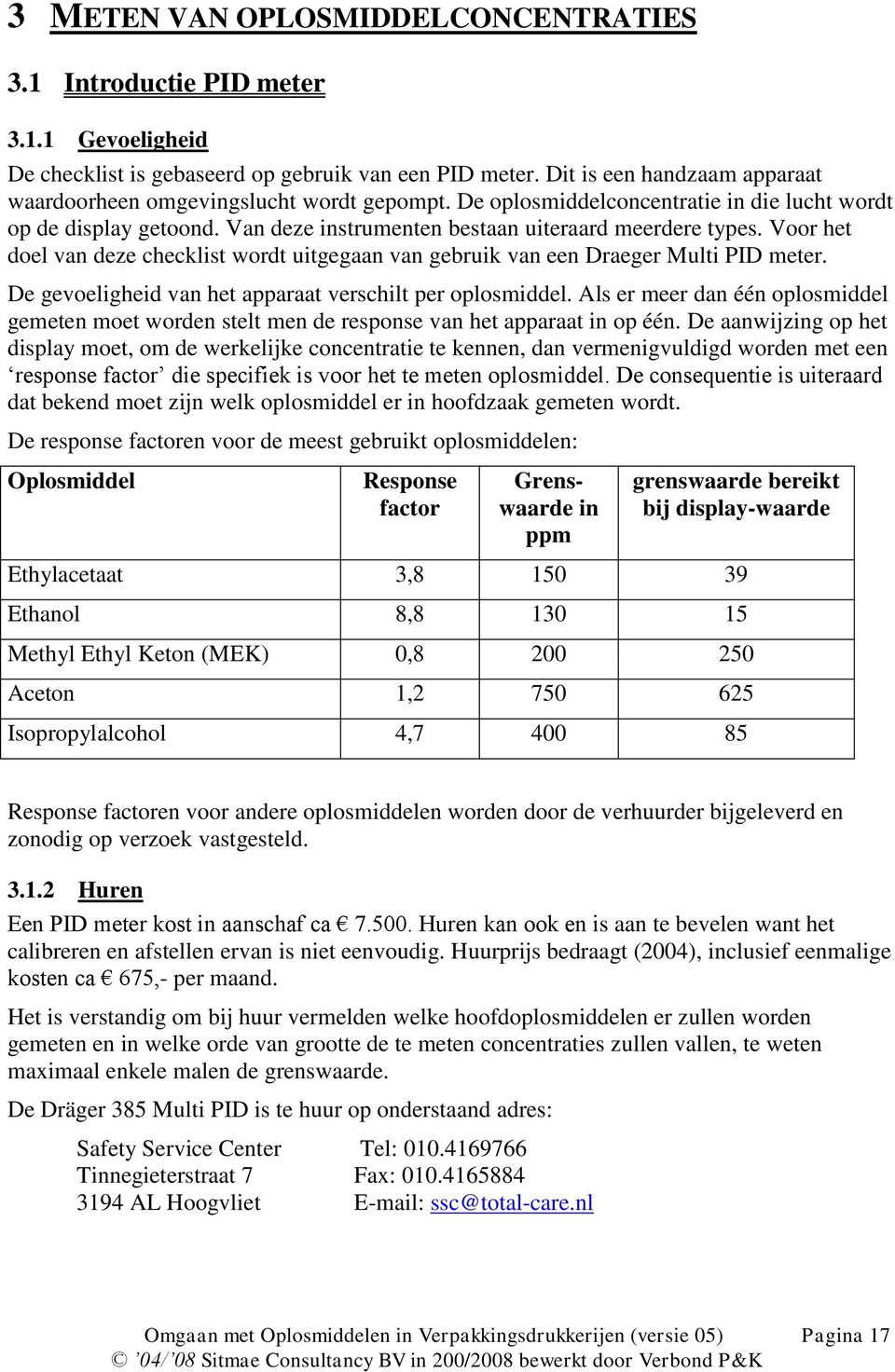 Voor het doel van deze checklist wordt uitgegaan van gebruik van een Draeger Multi PID meter. De gevoeligheid van het apparaat verschilt per oplosmiddel.