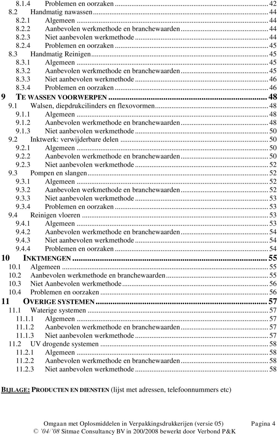 .. 48 9.1 Walsen, diepdrukcilinders en flexovormen... 48 9.1.1 Algemeen... 48 9.1.2 Aanbevolen werkmethode en branchewaarden... 48 9.1.3 Niet aanbevolen werkmethode... 50 9.