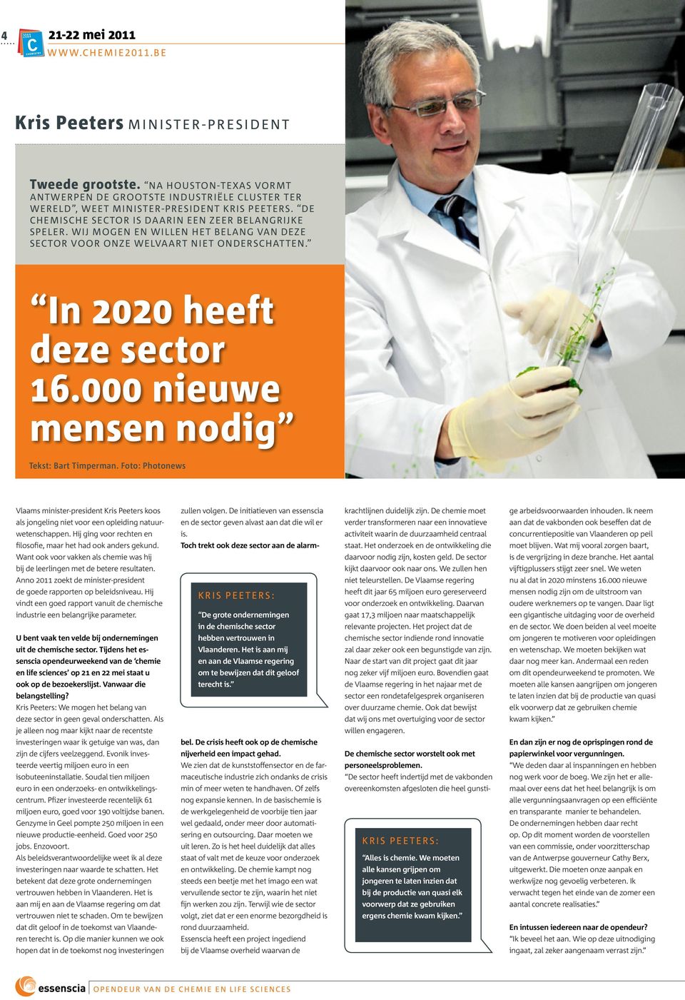 000 nieuwe mensen nodig Tekst: Bart Timperman. Foto: Photonews Vlaams minister-president Kris Peeters koos als jongeling niet voor een opleiding natuurwetenschappen.