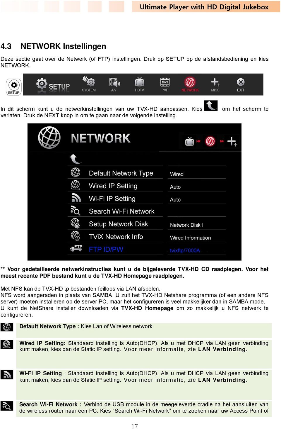 om het scherm te ** Voor gedetailleerde netwerkinstructies kunt u de bijgeleverde TVX-HD CD raadplegen. Voor het meest recente PDF bestand kunt u de TVX-HD Homepage raadplegen.