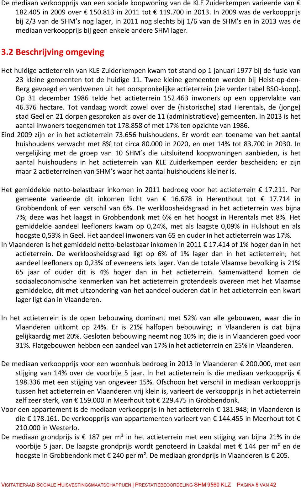 2 Beschrijving omgeving Het huidige actieterrein van KLE Zuiderkempen kwam tot stand op 1 januari 1977 bij de fusie van 23 kleine gemeenten tot de huidige 11.