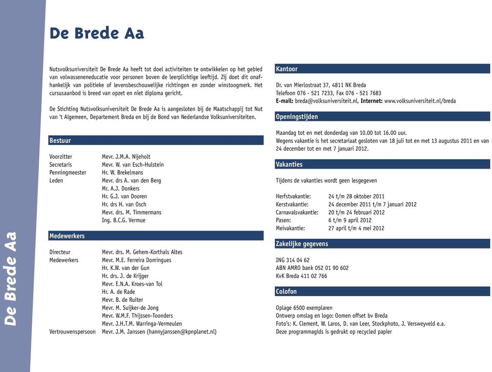 De Stichting Nutsvolksuniversiteit De Brede Aa is aangesloten bij de Maatschappij tot Nut van t Algemeen, Departement Breda en bij de Bond van Nederlandse Volksuniversiteiten. Kantoor Dr.