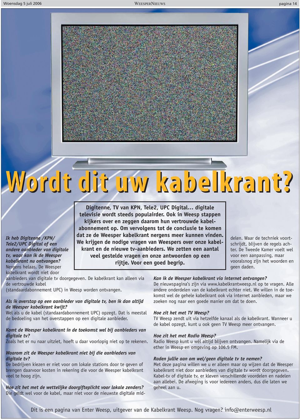 Als ik overstap op een aanbieder van digitale tv, ben ik dan altijd de Weesper kabelkrant kwijt? Wel als u de kabel (standaardabonnement UPC) opzegt.