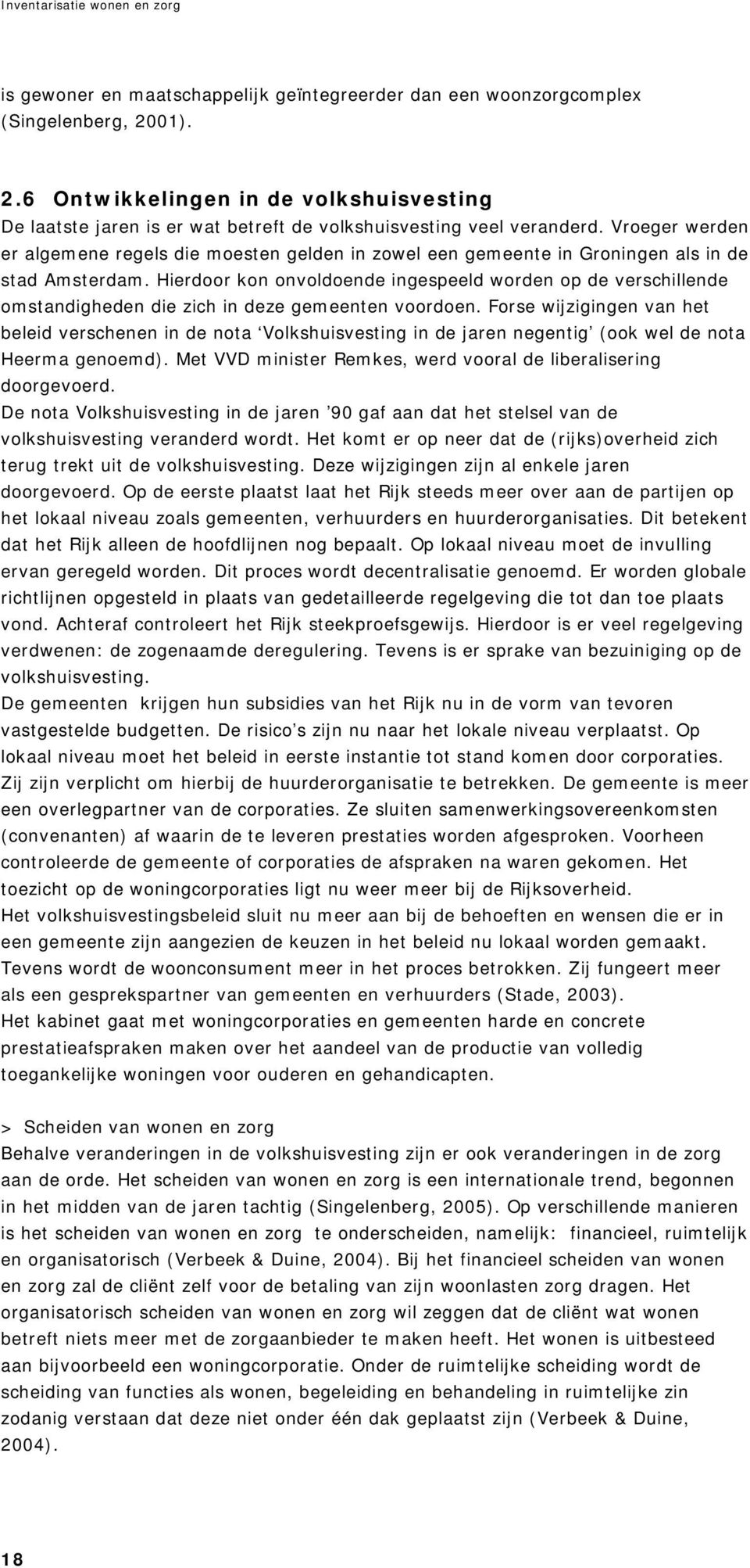 Hierdoor kon onvoldoende ingespeeld worden op de verschillende omstandigheden die zich in deze gemeenten voordoen.