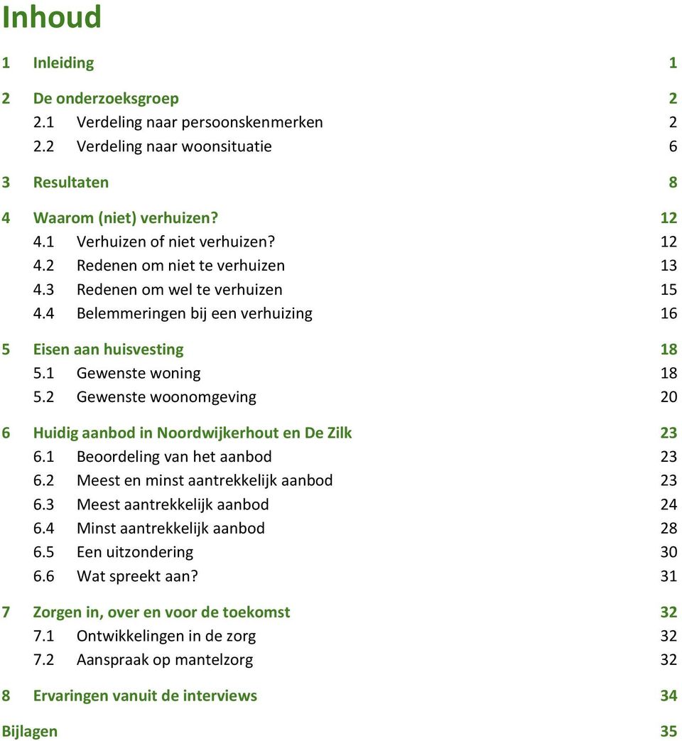 2 Gewenste woonomgeving 20 6 Huidig aanbod in Noordwijkerhout en De Zilk 23 6.1 Beoordeling van het aanbod 23 6.2 Meest en minst aantrekkelijk aanbod 23 6.3 Meest aantrekkelijk aanbod 24 6.