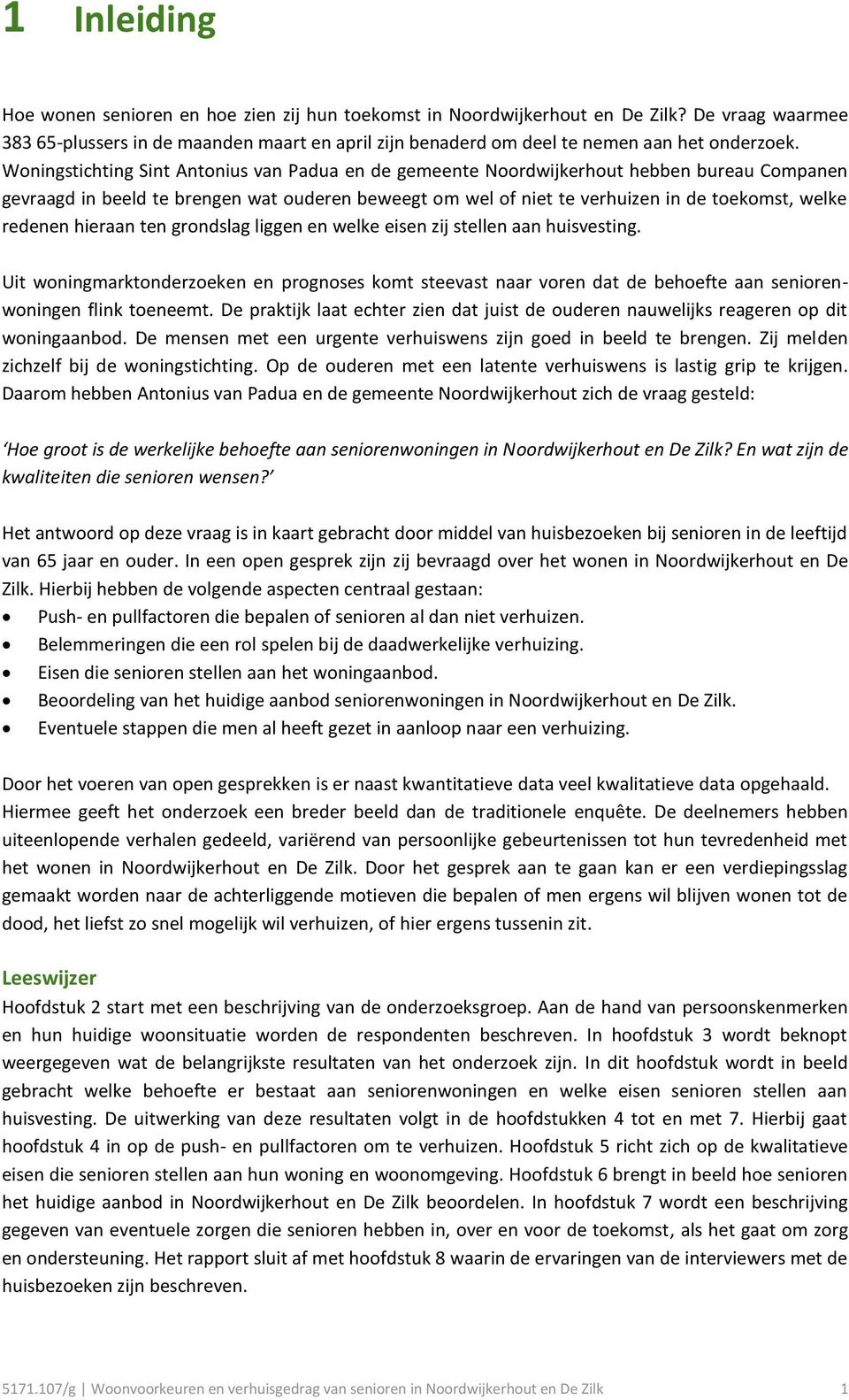 Woningstichting Sint Antonius van Padua en de gemeente Noordwijkerhout hebben bureau Companen gevraagd in beeld te brengen wat ouderen beweegt om wel of niet te verhuizen in de toekomst, welke