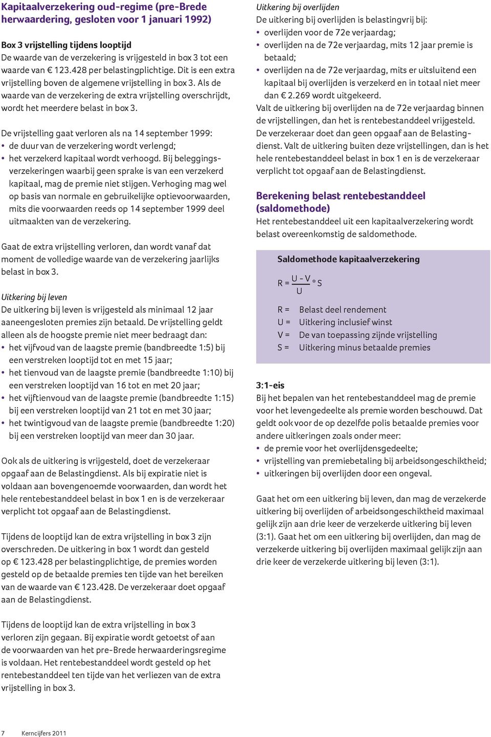 Als de waarde van de verzekering de extra vrijstelling overschrijdt, wordt het meerdere belast in box 3.