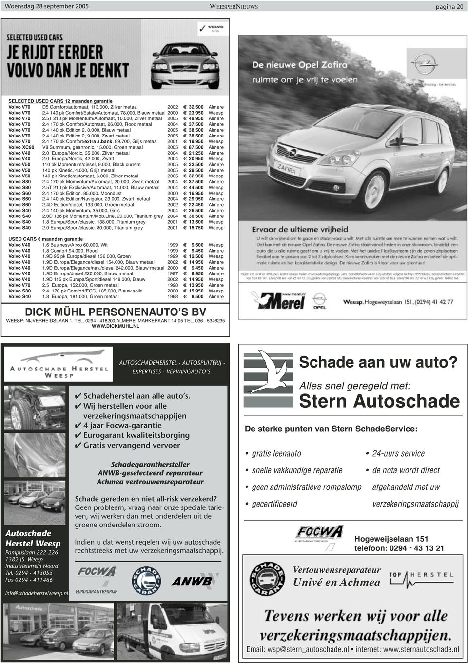 500 Almere Volvo V70 2.4 140 pk Edition 2, 8.000, Blauw metaal 2005 38.500 Almere Volvo V70 2.4 140 pk Edition 2, 9.000, Zwart metaal 2005 38.500 Almere Volvo V70 2.4 170 pk Comfort/extra a.bank, 89.