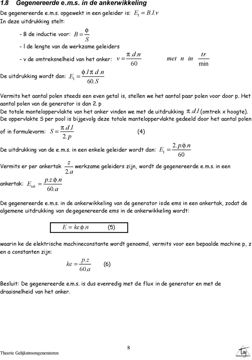 E = 60. S Blv π. dn. tr v = et n in 60 in Verits het aantal polen steeds een even getal is, stellen we het aantal paar polen voor door p. Het aantal polen van de generator is dan 2.