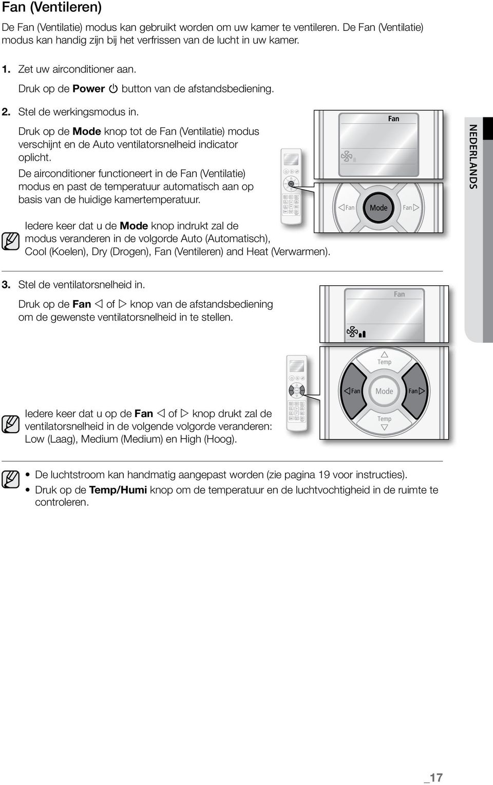 Druk op de Mode knop tot de Fan (Ventilatie) modus verschijnt en de Auto ventilatorsnelheid indicator oplicht.